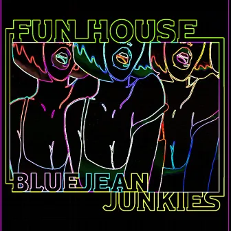 Fun House by Blue Jean Junkies