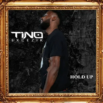 Hold Up by Tino Excezik