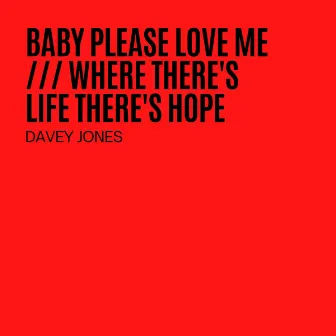 Baby Please Love Me / Where There's Life There's Hope by Davey Jones