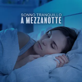 Sonno Tranquillo a Mezzanotte: Suoni Delicati e Rilassanti per Notti Serene by Calmo Maestro del Sogno