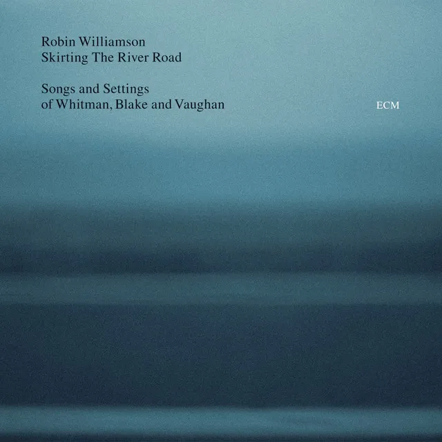 Skirting The River Road - Songs and Settings of Whitman, Blake and Vaughan