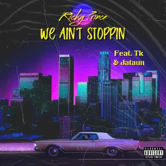 We Ain't Stoppin by Ricky Prince