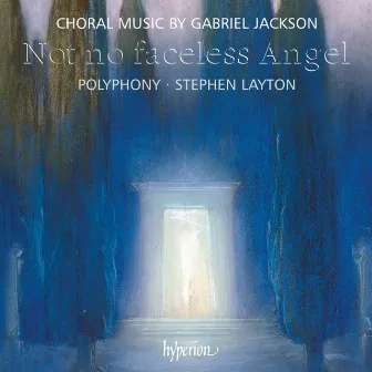 Gabriel Jackson: Not No Faceless Angel & Other Choral Works by Gabriel Jackson