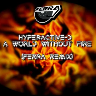 A World Without Fire (Ferra Remix) by Hyperactive-D