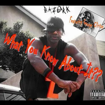 What You Know About It?? - Single by Bazerk