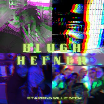 Blugh Hefner by Willie Beem