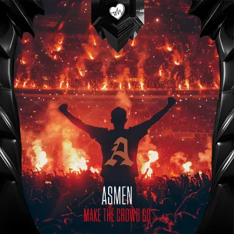 MAKE THE CROWD GO by ASMEN