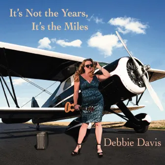 It's Not the Years, It's the Miles by Debbie Davis