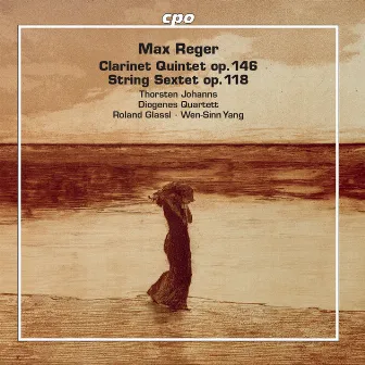 Reger: Clarinet Quintet in A Major, Op. 146 & String Sextet in F Major, Op. 118 by Diogenes Quartet