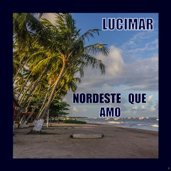 Nordeste Que Amo by Lucimar