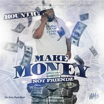 Make Money Not Friendz by Kountry