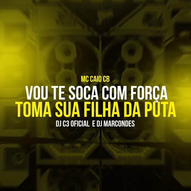 Vou te soca com força X Toma sua filha da puta