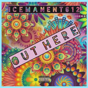 Out Here by Icemanent612