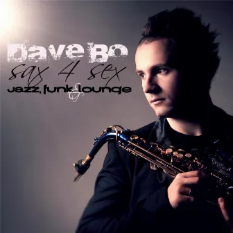 Sax 4 Sex: Jazz, Funk & Lounge by DAVE BO