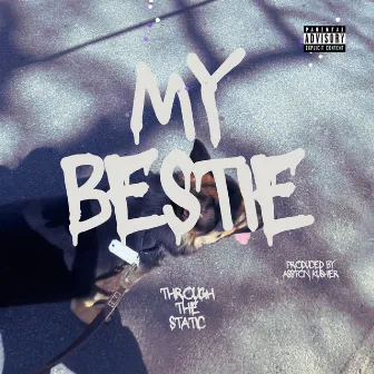 My Bestie by Through The Static