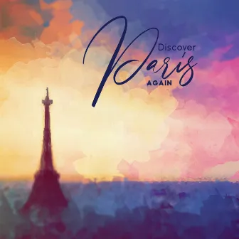 Discover Paris Again - Easy Listening Jazz, Day & Night, Instrumental Music, Piano, Saxophone, Guitar by Smooth Jazz Music Club