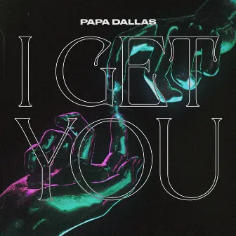 I Get You by Papa Dallas