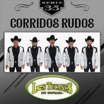 Corridos Rudos - Serie 35 by Los Tucanes De Tijuana