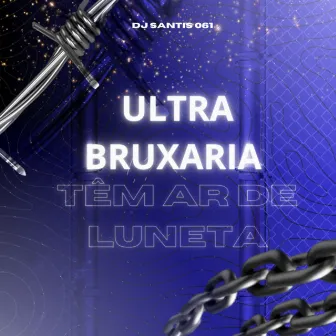 Ultra Bruxaria Têm Ar de Luneta by DJ SANTIS 061