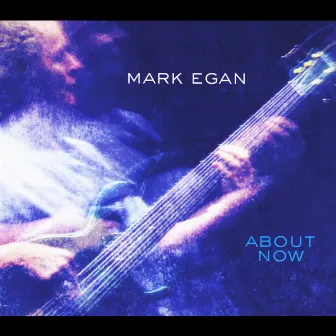 About Now by Mark Egan