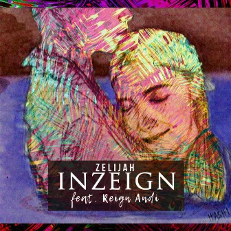 INZEIGN (feat. Reign Andi) by Zelijah