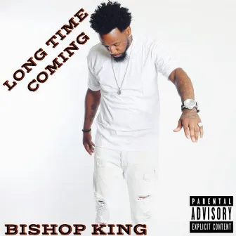 Long Time Coming by Bishop King