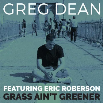 Grass Ain't Greener - Single by Greg Dean