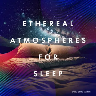 Ethereal Atmospheres for Sleep by Deep Sleep Solution