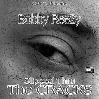 Slipped Thru The Cracks by Bobby ReeZy