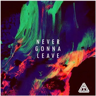 Never Gonna Leave by A.T.