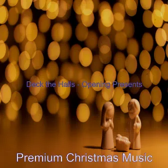 Deck the Halls - Opening Presents by Premium Christmas Music