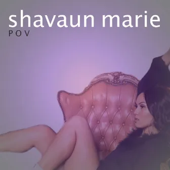 POV by Shavaun Marie