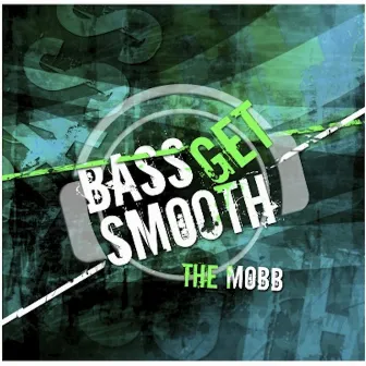 Bass Get Smooth by The Mobb