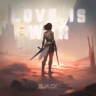 Love Is War by ELIA EX