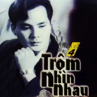 Trộm Nhìn Nhau by Chế Thanh