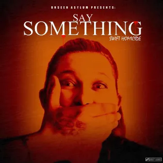 Say Something by Swift Homicide