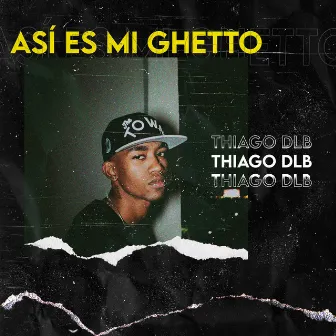 Así Es Mi Ghetto by Thiago Dlb