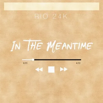 In The Meantime by Rio 24k