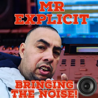 Bringing The Noise! by Mr Explicit