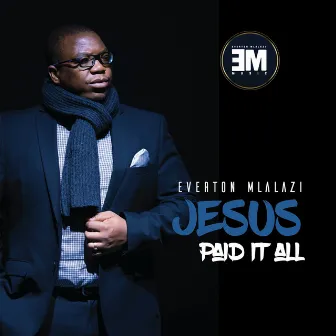 Jesus Paid It All by Everton Mlalazi