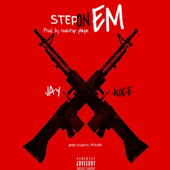 Step On Em by Jay Juice