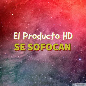 Se Sofocan by El Producto HD