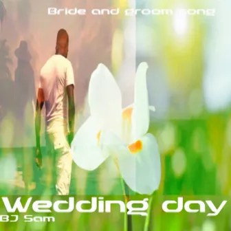 Wedding Day (Bride and Groom Song) by BJ Sam