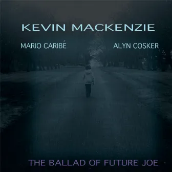 The Ballad of Future Joe by Kevin MacKenzie