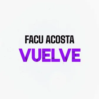 Vuelve by Facu Acosta