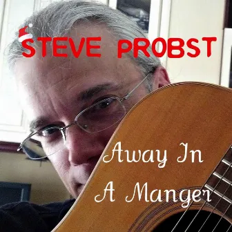 Away in a Manger by Steve Probst