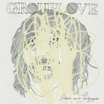 Itchin' on a Photograph by GROUPLOVE