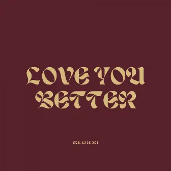 Love You Better by Bluxxi