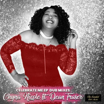 Celebrate Me EP Dub Mixes by Chyna Nicole