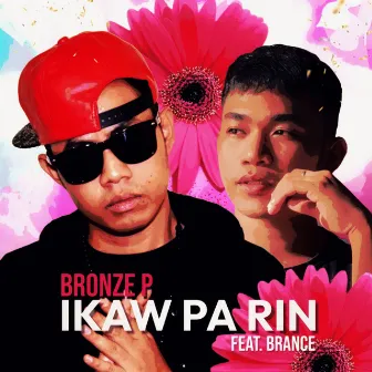 Ikaw Pa Rin by Bronze P